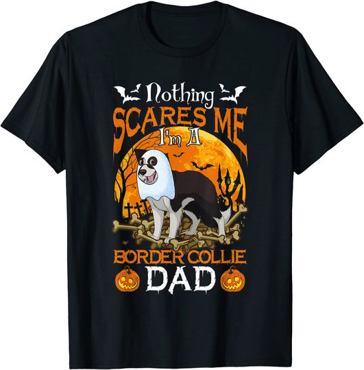 Nothing Scares Me I'm A Border Collie Dad T-Shirt