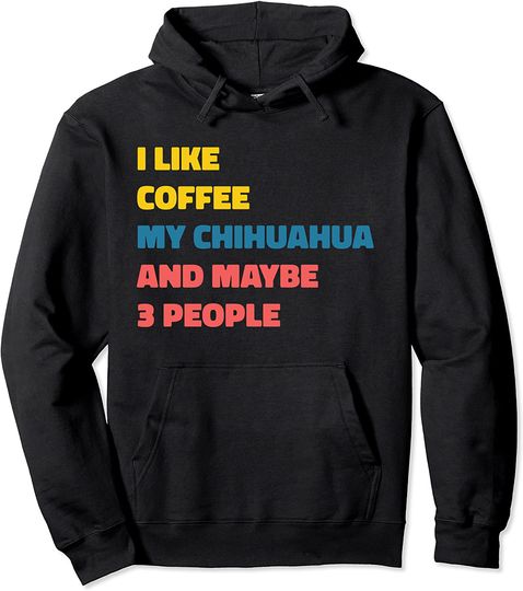Chihuahua Dog Owner Coffee Funny Saying Pullover Hoodie