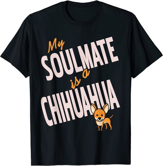 My Soulmate is a Chihuahua Dog T-Shirt