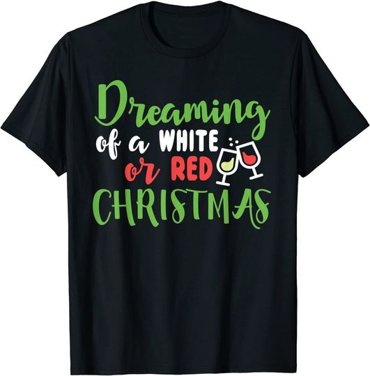 Dreaming Of A White Or Red Wine Christmas T-Shirt