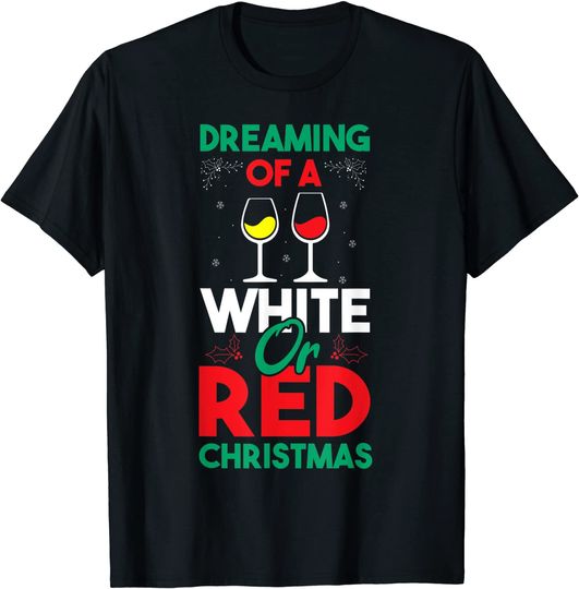 Dreaming Of A White Or Red Christmas Wine T-Shirt