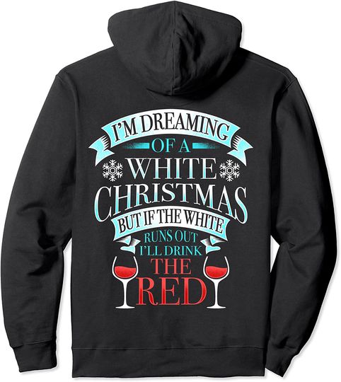 Dreaming Of White Christmas But I'll Drink Red Wine Pullover Hoodie