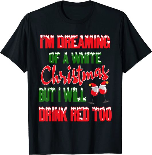 Funny Wine Drinker Dreaming Of White Christmas T-Shirt