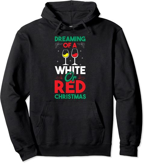 Dreaming Of A White Or Red Christmas Wine Pullover Hoodie