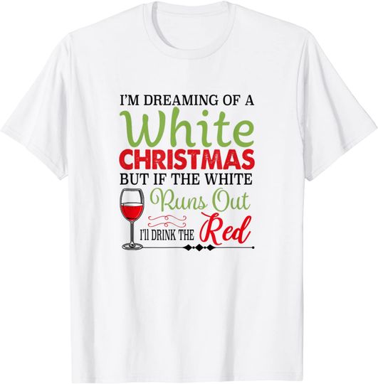 I'm Dreaming Of A White Christmas Wine Funny T-Shirt