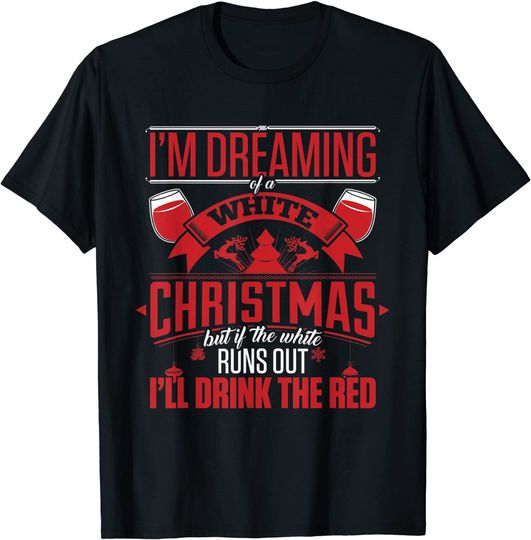I Dreaming Of A White Christmas I will Drink Red Funny Quote T-Shirt