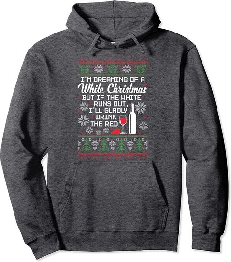 I'm Dreaming of a White Christmas but if the White Runs Out Pullover Hoodie