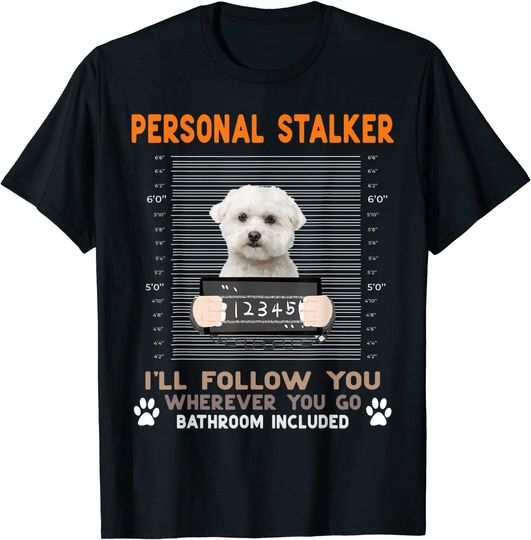 Follow You Wherever You Go Maltese Dog T Shirt