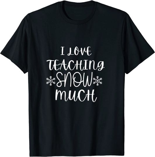Funny Teacher I Love Teaching Snow Much T-Shirt