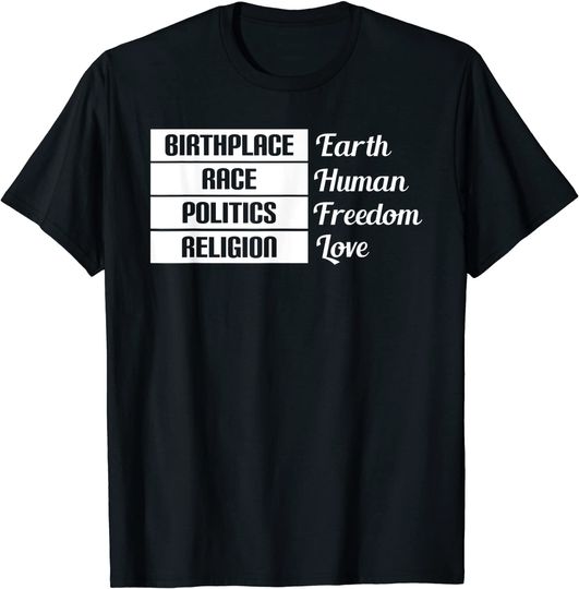 Birthplace Race Human Politics Freedom Love T-Shirt