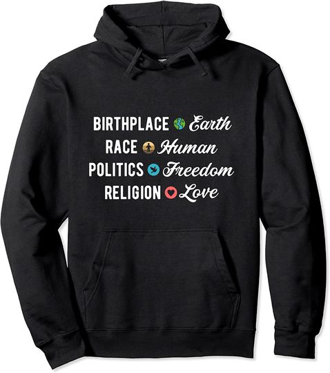 Birthplace Earth Race Human Rights Politics Freedom Love Pullover Hoodie