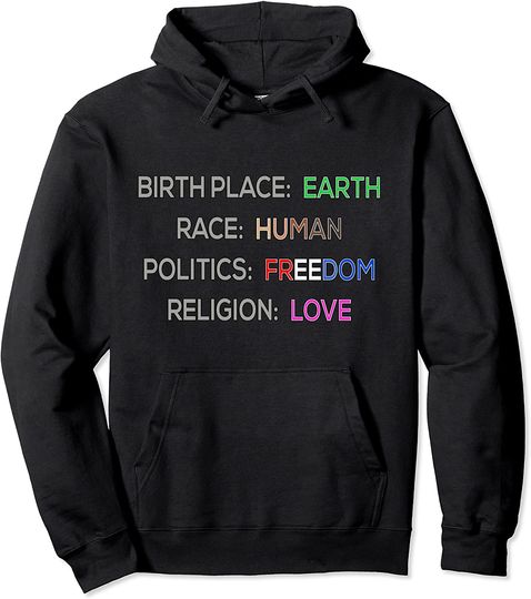 Birthplace Earth, Race Human, Politics Freedom,Religion Love Pullover Hoodie