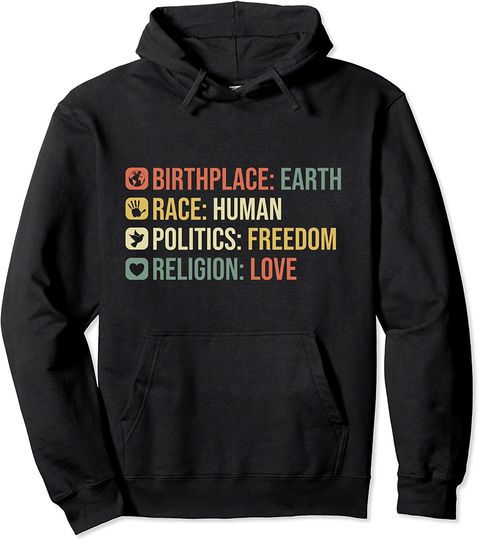 Birthplace Earth Race Human Politics Freedom Religion Love Pullover Hoodie