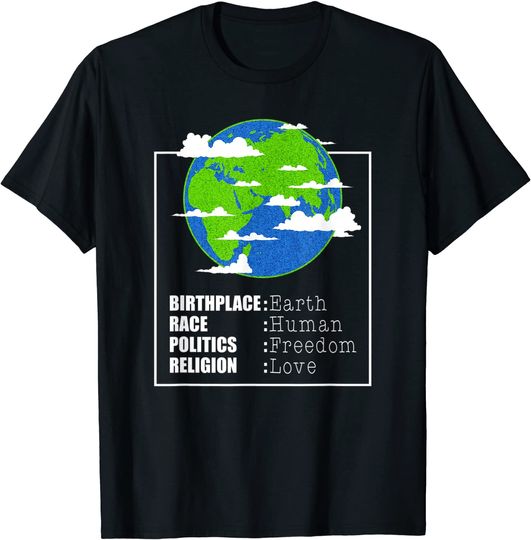 Birthplace Earth Race Human Freedom Love Equality Peace T-Shirt
