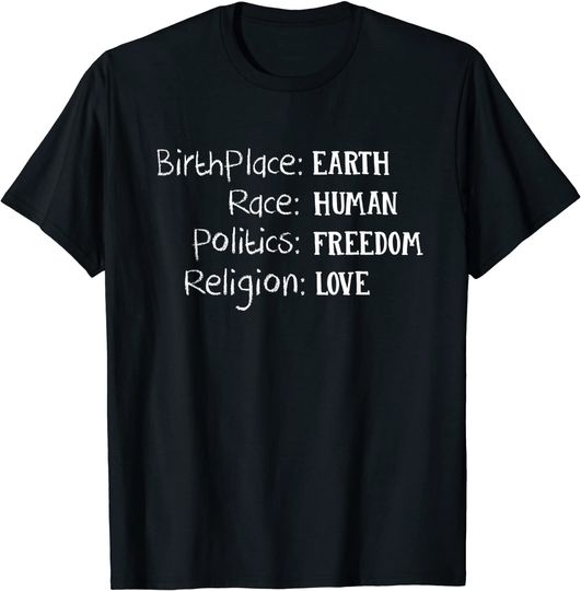 Birthplace Erde Race Menschen Politik Freiheit Religion Love T-Shirt