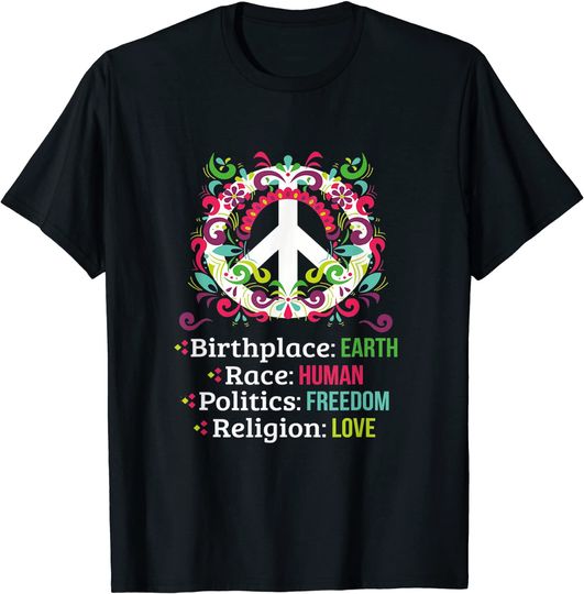 Birthplace Earth Race Human Politics Freedom Love T-Shirt