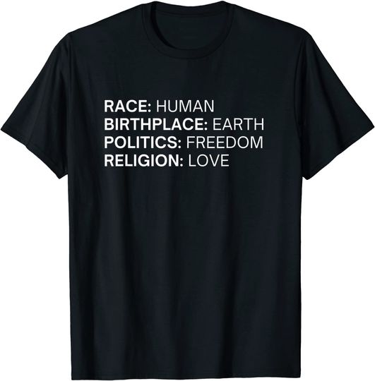 Race Human, Birthplace Earth, Politics Freedom Religion Love T-Shirt