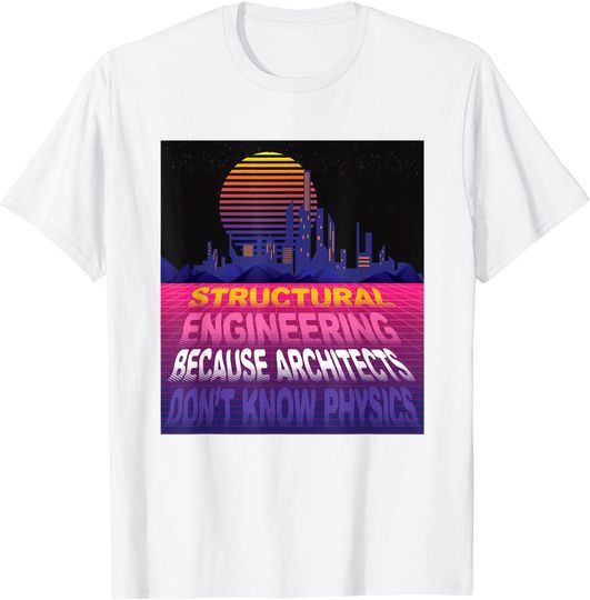 Structural Engineer Graduate Tshirt Funny Architect Physics T-Shirt