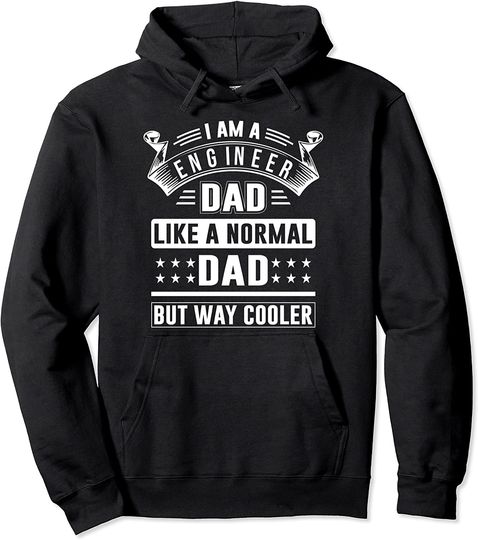 I Am A Engineer Dad Like A Normal Dad But Way Cooler Pullover Hoodie