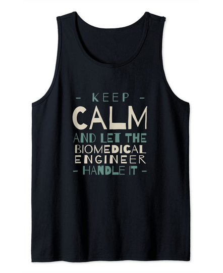 Keep Calm Let Biomedical Engineer Handle It Engineering Tank Top