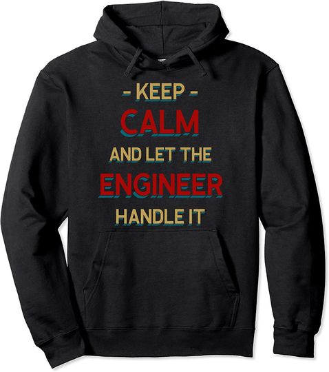 Keep Calm Let Engineer Handle It Engineering Labour Day Pullover Hoodie
