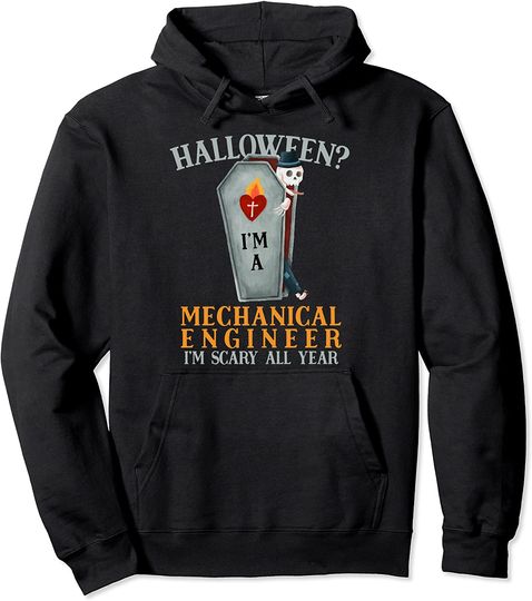 Mechanical Engineer I'm Scary All Year Machine Engineer Pullover Hoodie