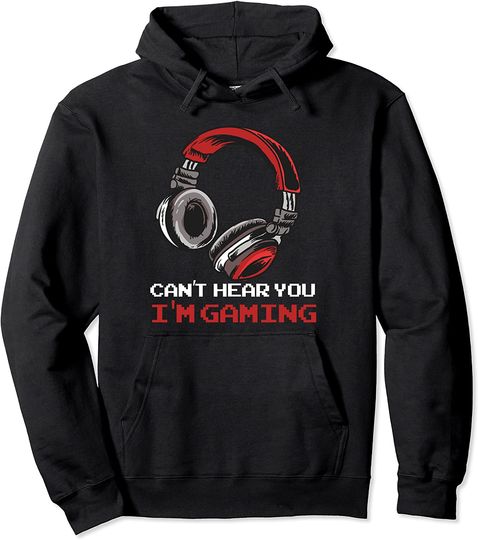 Can't Hear You I'm Gaming Pullover Hoodie