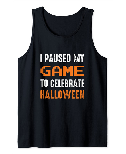 I Paused my Game to Celebrate Halloween Funny Gamer Tank Top