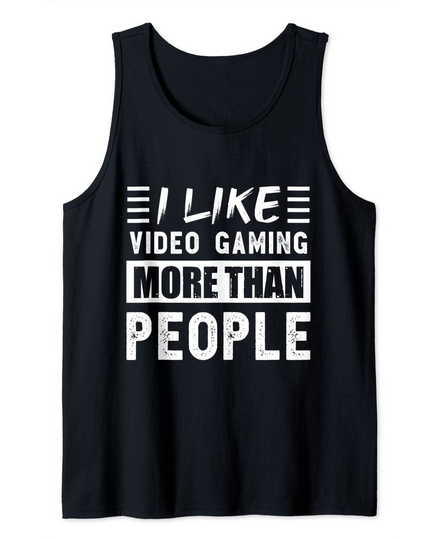 I like Video gaming more than People Funny Tank Top