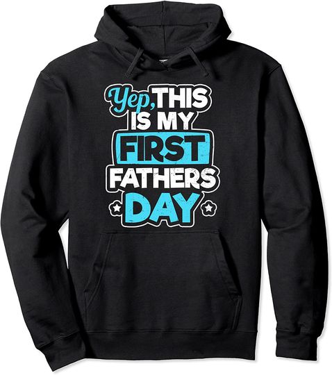 Yep My First 1st Fathers Day Pullover Hoodie