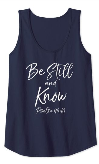 Cute Psalm 46:10 Bible Verse Quote Gift Be Still & Know Tank Top