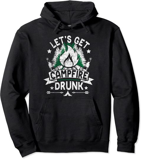 Camping And Drinking - Let's Get Campfire Drunk Pullover Hoodie