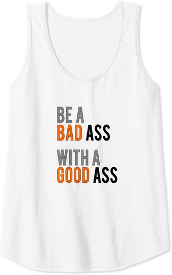 Be A Bad Ass With A Good Ass Fitness Gym Workout Fun Tank Top