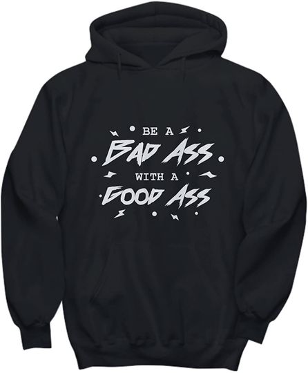 Be A Bad Ass With A Good Ass Pullover Hoodie