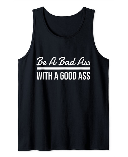 Be A Bad-Ass With A Good Ass Motivational Squat Lovers Quote Tank Top