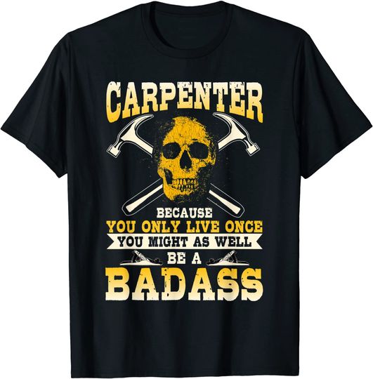 Carpenter Might As Well Be Bad Ass Construction T-Shirt