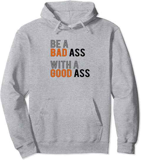 Be A Bad Ass With A Good Ass Fitness Gym Workout Fun Hoodie
