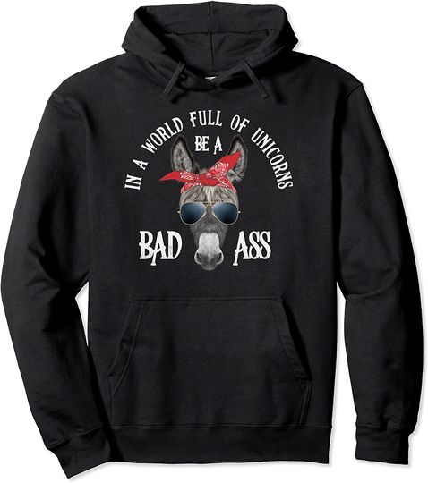Funny Donkey In a World Full of Unicorns Be a Bad Ass Pullover Hoodie
