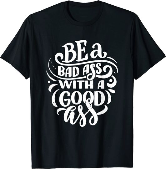 Be a bad ass with a good ass funny work out T-Shirt