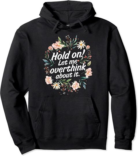 Hold on let me overthink about it - anxiety mom Pullover Hoodie