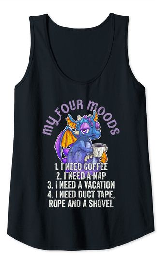 Funny Quote sayings My Four Moods Dragon Coffee Lover Tank Top