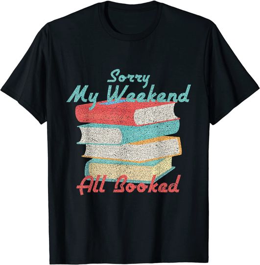 Sorry My Weekend Is All Booked Bookworm Reading Pun T-Shirt