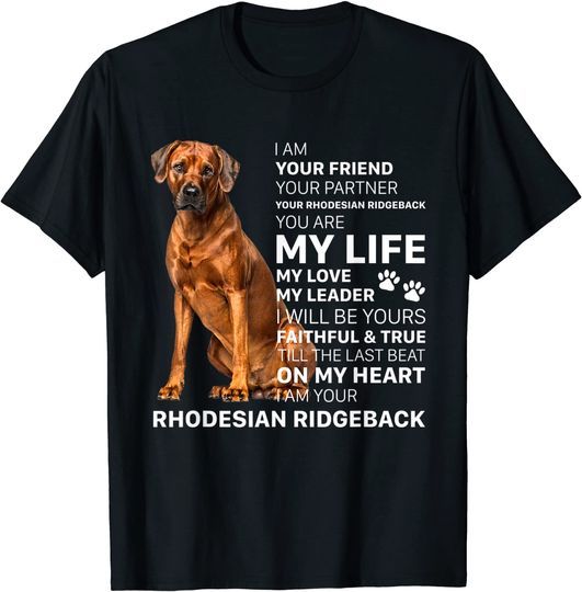 I Am Your Friend Dog Rhodesian Ridgeback You Are My Life T Shirt
