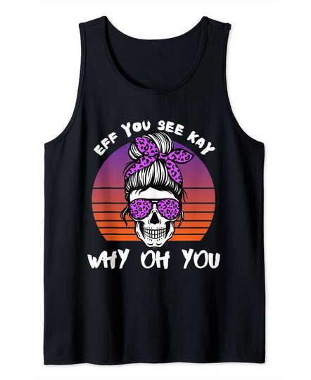 Eff You See Kay Why Oh You Skeleton Skull Halloween Saying Tank Top