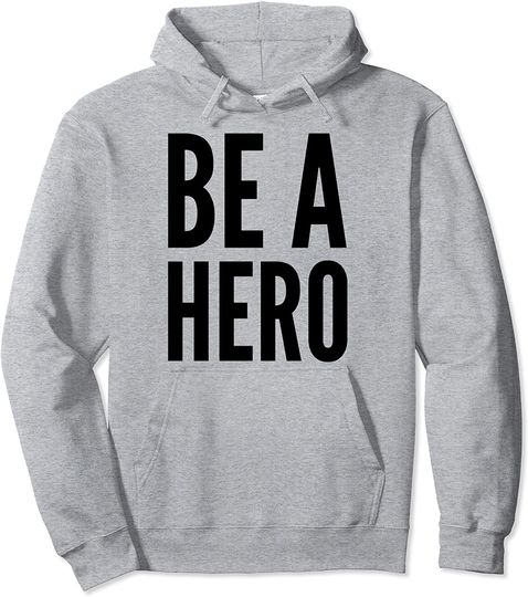 Be A Hero Activism Pullover Hoodie