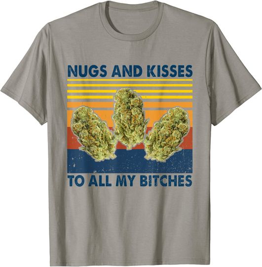 Nugs And Kisses To All My B.itches Vintage T Shirt