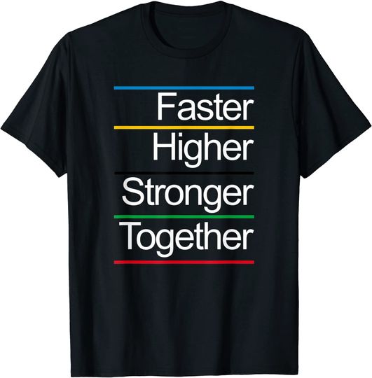Faster Higher Stronger Together T Shirt