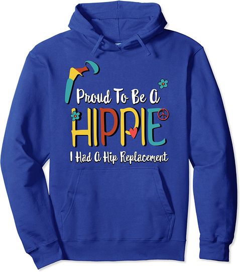 Proud to Be A Hippie Hip Replacement Joint Surgery Gift Pullover Hoodie