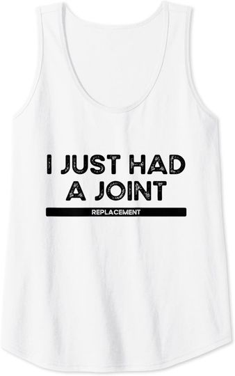 I Just Had a Joint Replacement Post Surgery Recovery Tank Top