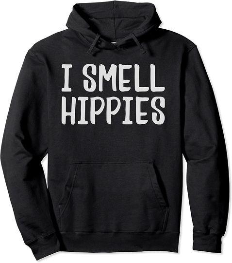 I SMELL HIPPIES SHIRT Pullover Hoodie